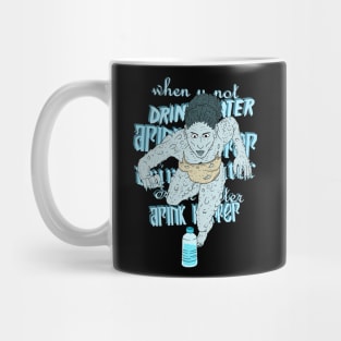 you when you don't drink water. Mug